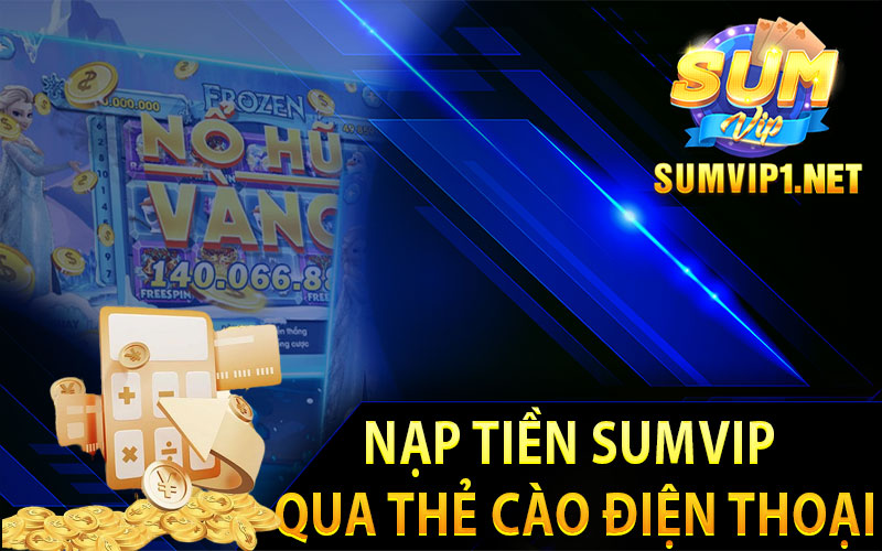 Nạp Tiền Sumvip Qua Thẻ Cào Điện Thoại