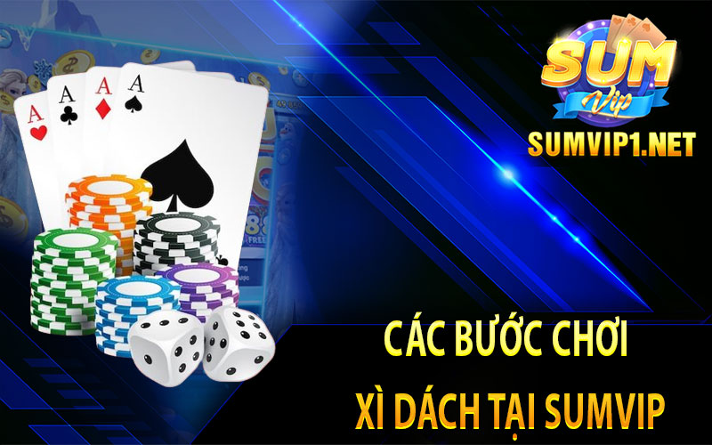 Các Bước Chơi Xì Dách Tại Sumvip