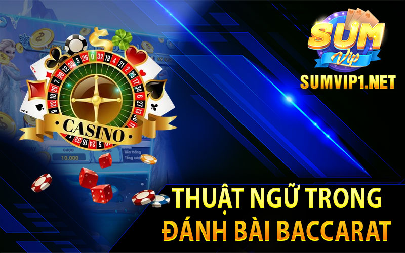 Thuật Ngữ Trong Đánh Bài Baccarat 